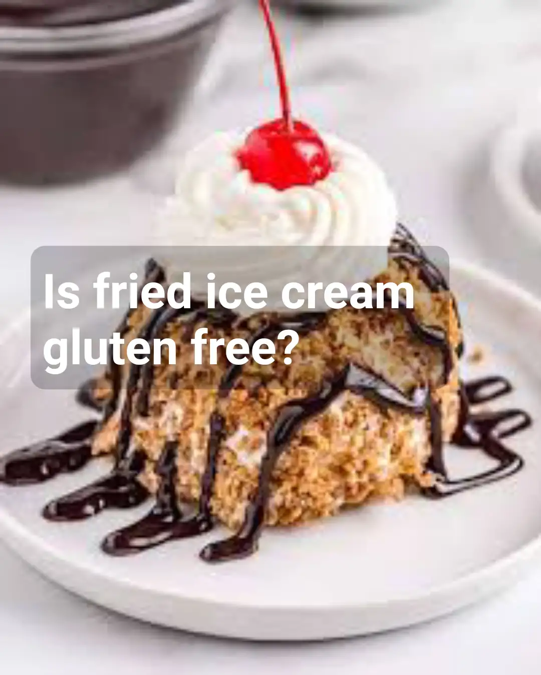 is fried ice cream gluten free